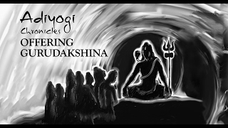 Adiyogi Chronicles: Offering Gurudakshina | Sadhguru