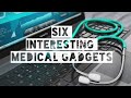 Six interesting medical gadgets