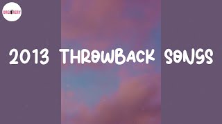 2013 throwback songs ⏳ A playlist to bring back summer of 2013