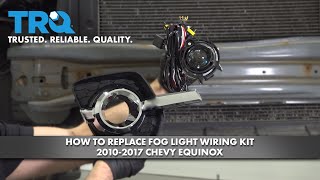 How To Replace Fog Light Wiring Kit 2010-2017 Chevrolet Equinox