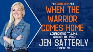 139: When the Warrior Comes Home: Confronting Trauma, Stress \u0026 PTSD with Jen Satterly