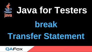 Java for Testers - Part 65 - break Transfer Statement