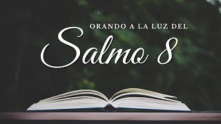 Salmo 8: la grandeza de Dios puede cambiar tu vida para siempre