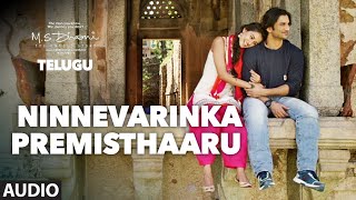 Ninnevarinka Premisthaaru Full Song Audio | M.S.Dhoni - Telugu || Sushant Singh Rajput, Kiara Advani