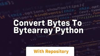 convert bytes to bytearray python