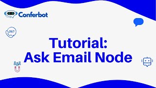 Conferbot Tutorial: Using Ask Email Node