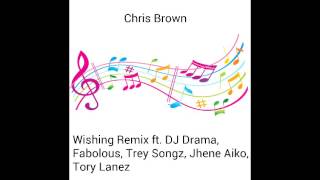 Chris Brown - Wishing Remix ft. DJ Drama, Fabolous, Trey Songz, Jhene Aiko, Tory Lanez