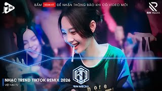 NHẠC TREND TIKTOK REMIX 2026 | NONSTOP VIỆT MIX 2026 BASS CỰC MẠNH | NHẠC TRẺ REMIX HAY NHẤT 2026