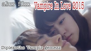 Gadis Vampir jatuh cinta ll Alur Film VAMPIRE IN LOVE 2015