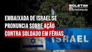 Embaixada de Israel se pronuncia sobre ação contra soldado em férias