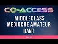 [CO-ACCESS] 20151111 // Middleclass Mediocre Amateur Rant