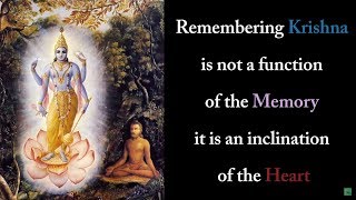 Remembering Krishna is not a function of the memory - it is an inclination of the heart Gita 09.34