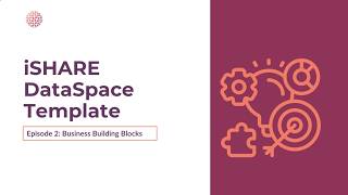 Episode 2 | Business Building Block | iSHARE DataSpace Template