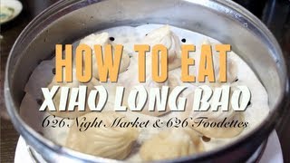 How to Eat Xiao Long Bao (Soup Dumplings) with 626 Foodettes