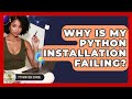 Why Is My Python Installation Failing? - Python Code School