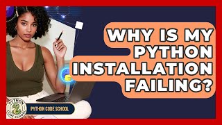 Why Is My Python Installation Failing? - Python Code School