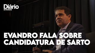 Evandro Leitão fala sobre candidatura de Sarto à Prefeitura de Fortaleza em 2024