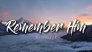 Remember Him | Shane and David Belt | Lyrics