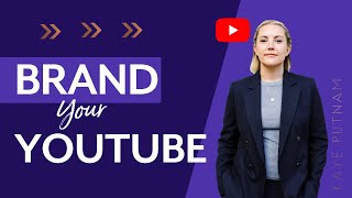 Here's How to Brand Your YouTube Channel & Look Pro