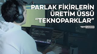 Türkiye’nin teknoloji girişimleri Teknopark’lardan dünyaya açılıyor