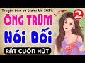 [Tập 2 hết] ÔNG TRÙM NÓI DỐI - TRuyện tâm sự đêm khuya 2024 | MC Thùy Mai