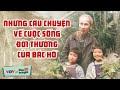 Những câu chuyện về Cuộc Sống Đời Thường Của Bác Hồ Ở Nhà Sàn - NGHE MÀ KHÔNG KÌM ĐƯỢC NƯỚC MẮT