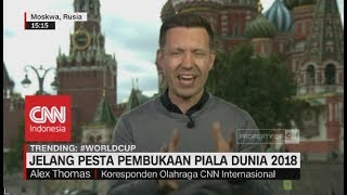 Jelang Pesta Pembukaan Piala Dunia 2018 - Alex Thomas, Koresponden Olahraga CNN  Internasional