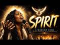 SPIRIT — Powerful Worship Song That Invites God’s Presence 🔥
