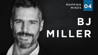 BJ Miller | Sauntering Toward Meaning (Mapping Minds 04)