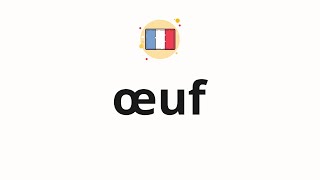 How to pronounce Oeuf (Egg in French)