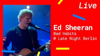 Ed Sheeran – Bad Habits [Live @LateNightBerlin 2021]