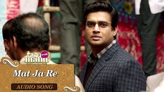 Mat Ja Re (Full Audio Song) | Tanu Weds Manu Returns | Kangana Ranaut