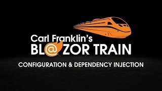 Configuration and Dependency Injection: Carl Franklin's Blazor Train ep 10