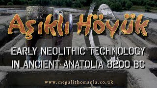 Aşıklı Höyük | Early Neolithic Technology in Ancient Anatolia (Turkey) 8200 BC | Megalithomania