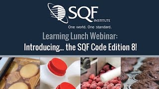 2017 April Learning Lunch Webinar: Introducing...the SQF Code, Edition 8!