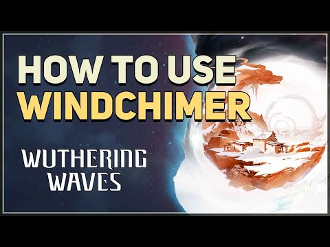 How to Use Windchimers in Wuthering Waves