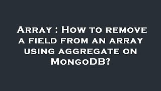Array : How to remove a field from an array using aggregate on MongoDB?