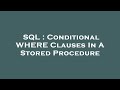 SQL : Conditional WHERE Clauses In A Stored Procedure
