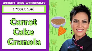 My Delicious Carrot Cake Granola Recipe | WEIGHT LOSS WEDNESDAY - Episode: 248