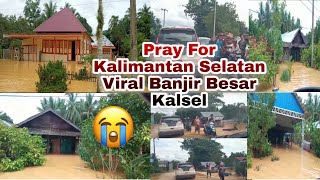 Pray For Kalsel || Viral Banjir Besar Kalimantan Selatan || Beberapa daerah dikalsel terendam banjir