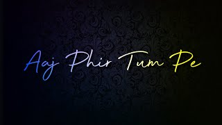 Aaj Phir Tumpe Pyar Aaya Hai Whatsapp Status|Arijit Singh Romantic Song Status|Black Screen Status