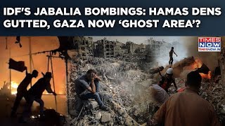 IDF's Jabalia Bombings: Hamas Dens Gutted| Refugee Camps In Ruins| Gaza Now ‘Ghost Area’? Watch