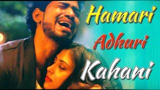 Hamari Adhuri Kahani / Arijit Singh / Heart💔Love Story Video Song 2019