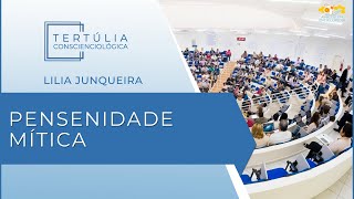 Tertúlia Conscienciologia 6873 - Pensenidade Mítica (Pensenologia)