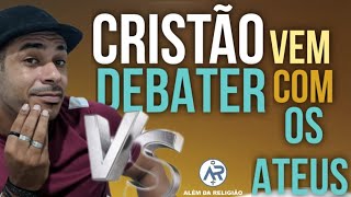 CRISTÃO VEM DEBATER COM OS ATEUS