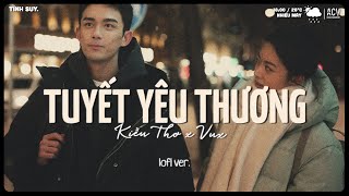 Từ Bao Ngày Qua Chứa Chan Con Tim Yêu Thương Nồng Nàn...Tuyết Yêu Thương Lofi (Bản Chuẩn Hot TikTok)