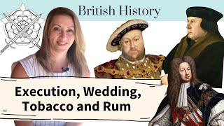 Raleigh brings tobacco | Henry VIII marries (again) | Cromwell Execution | George I | Black Tot Day