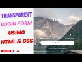 Transparent Login Form using HTML and CSS