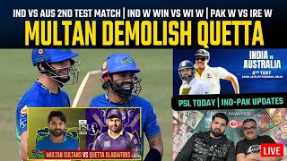Multan demolish Quetta, IND vs AUS 2nd Test match | IND W win vs WI W | PAK W vs IRE W