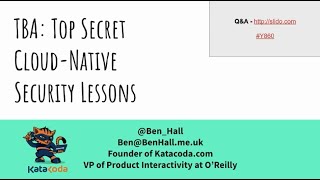 Top Secret Cloud Native Security Lessons - Ben Hall